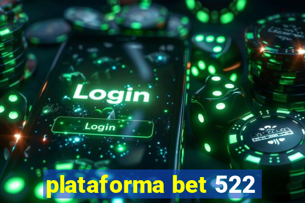 plataforma bet 522